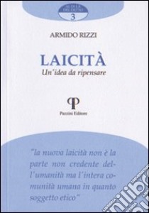 Laicità. Un'idea da ripensare libro di Rizzi Armido