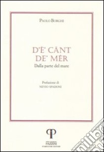 D'è cânt de' mêr-Dalla parte del mare libro di Borghi Paolo; Spadoni N. (cur.)