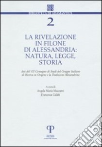 La rivelazione in Filone di Alessandria. Natura, legge, storia libro di Mazzanti A. M. (cur.); Calabi F. (cur.)