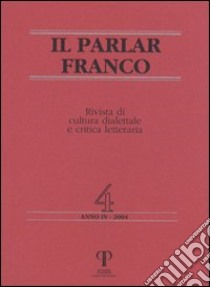 Il parlar franco. Rivista di cultura dialettale e critica letteraria. Vol. 4 libro di De Santi G. (cur.); Gigli M. (cur.); Lauretano G. (cur.)