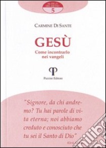 Gesù. Come incontrarlo nei vangeli libro di Di Sante Carmine