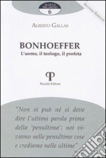 Bonhoeffer. L'uomo, il teologo, il profeta libro di Gallas Alberto