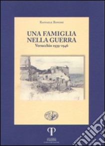 Una famiglia nella guerra. Verucchio 1939-1946 libro di Bonomi Raffaele