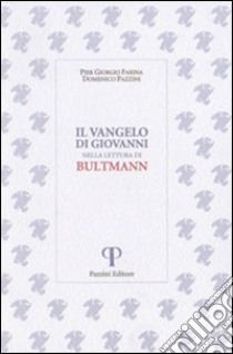 Il Vangelo di Giovanni nella lettura di Bultmann libro di Farina P. Giorgio; Pazzini Domenico