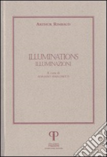 Illuminations-Illuminazioni libro di Rimbaud Arthur; Marchetti A. (cur.)