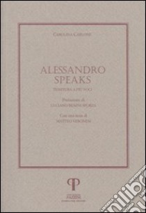 Alessandro Speaks. Tessitura a più voci libro di Carlone Carolina