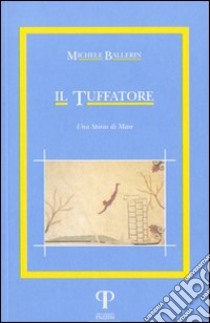 Il tuffatore. Una storia di mare libro di Ballerin Michele; Maltoni L. (cur.)