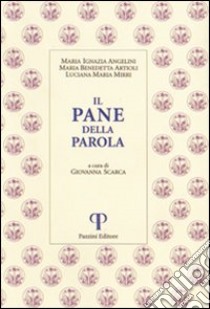 Il pane della parola libro di Angelini Maria Ignazia; Artioli Maria Benedetta; Mirri M. Luciana