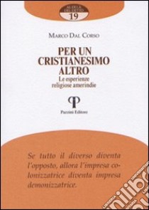 Per un cristianesimo altro. Le esperienze religiose amerindie libro di Dal Corso Marco