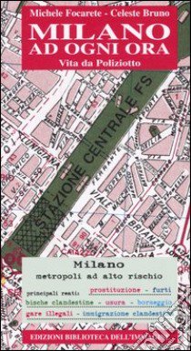 Milano ad ogni ora. Vita da poliziotto libro di Focarete Michele; Bruno Celeste