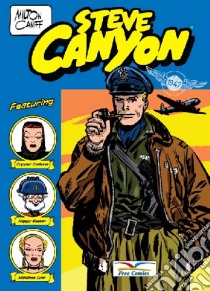 Steve Canyon. Vol. 1: Gennaio-Luglio 1947 libro di Caniff Milton; Materia A. (cur.)