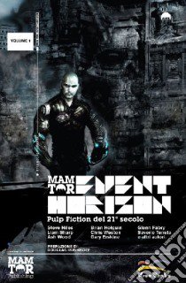 Event Horizon. Vol. 1: Pulp fiction del 21° secolo libro di Sharp Liam; Niles Steve; Wood Ashley; Materia A. (cur.)