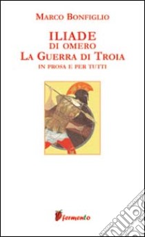 Iliade libro di Omero - Bonfiglio Marco