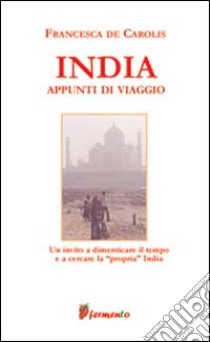 India. Appunti di viaggio libro di De Carolis Francesca