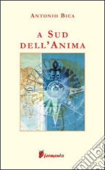 A sud dell'anima libro di Bica Antonio