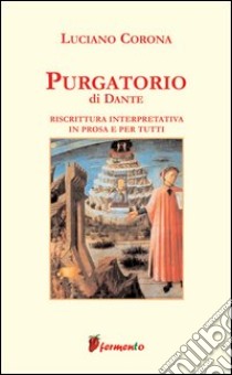 Purgatorio. Riscrittura interpretativa in prosa e per tutti libro di Alighieri Dante; Corona L. (cur.)