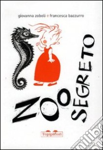 Zoo segreto libro di Zoboli Giovanna; Bazzurro Francesca