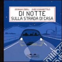 Di notte, sulla strada di casa libro di Zoboli Giovanna; Scarabottolo Guido