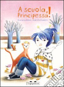 A scuola, principessa! libro di Zoboli Giovanna; Giandelli Gabriella