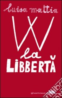 W la libbertà libro di Mattia Luisa