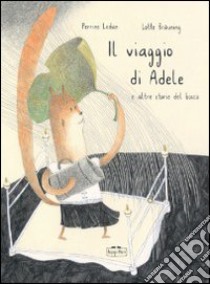 Il viaggio di Adele e altre storie del bosco. Ediz. illustrata libro di Ledan Perrine; Bräuning Lotte