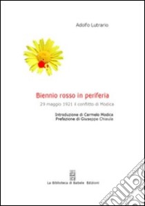 Biennio rosso in periferia. 29 maggio 1921: il conflitto di Modica. Con CD-ROM libro di Lutrario Adolfo; Modica Carmelo; Chiaula Giuseppe