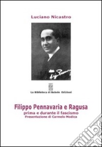 Filippo Pennavaria e Ragusa prima e durante il fascismo libro di Nicastro Luciano