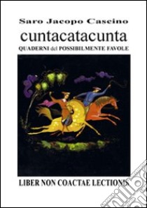 Cuntacatacunta quaderni del possibilmente favole. Non coatte lectionis libro di Cascino Saro Jacopo