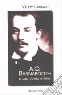 A. O. Barnabooth. Il suo diario intimo libro di Larbaud Valéry