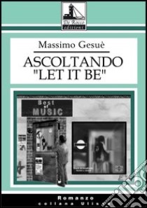 Ascoltando «Let it be» libro di Gesuè Massimo