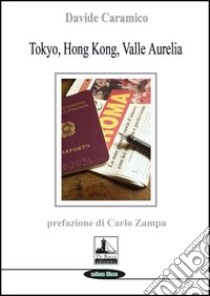 Tokyo, Hong Kong, Valle Aurelia libro di Caramico Davide