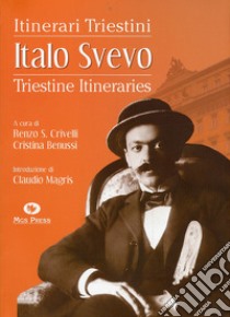 Italo Svevo. Itinerari triestini-Triestine Itineraries. Ediz. bilingue libro di Crivelli R. S. (cur.); Benussi C. (cur.)