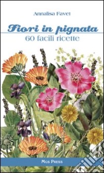 Fiori in pignata. 60 facili ricette libro di Favet Annalisa