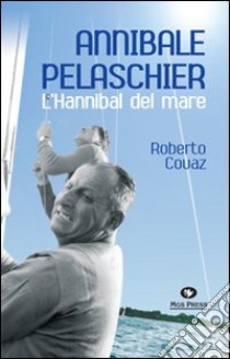 Annibale Pelaschier. L'Hannibal del mare libro di Covaz Roberto; Giovanella C. (cur.)