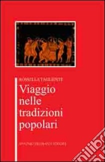 Viaggio nelle tradizioni popolari libro di Tagliente Rossella