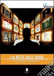 La rete dell'odio. Analisi strategica, semiotica e psicologica dell'integralismo, fondamentalismo e razzismo su Internet libro di Innamorati Marco; Rossi Alessandro