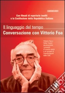 Il linguaggio del tempo. Conversazione con Vittorio Foa. Con DVD libro di Casini Valter; Foa Vittorio