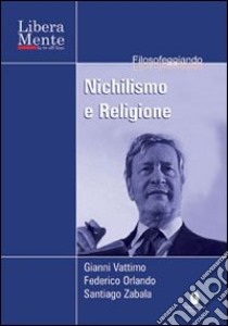 Nichilismo e religione. Con DVD libro di Vattimo Gianni; Zabala Santiago