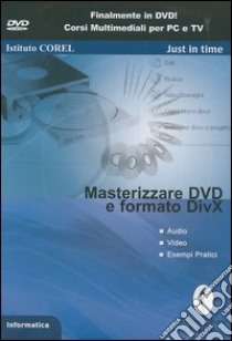 Masterizzare DVD e formato DIVX. DVD-ROM libro di Istituto Corel (cur.)