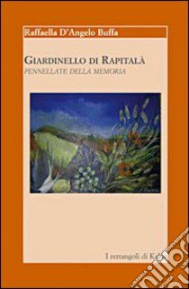 Giardinello di Rapitalà. Pennellate della memoria libro di D'Angelo Buffa Raffaella