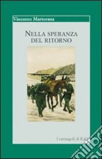 Nella speranza del ritorno. Esperienza di un prigioniero di guerra libro di Martorana Vincenzo