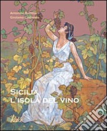 Sicilia. L'isola del vino. Ediz. italiana e inglese libro di Buttitta Antonino; Cusimano Girolamo