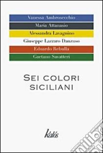 Sei colori siciliani libro di Ambrosecchio Vanessa; Attanasio Maria; Lavagnino Alessandra