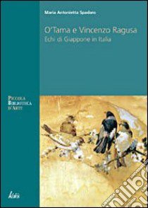 O'Tama e Vincenzo Ragusa. Echi di Giappone in Italia libro di Spadaro M. Antonietta