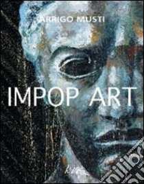 Impop art. Ediz. illustrata libro di Musti Arrigo