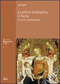 Pittura tardogotica in Sicilia libro di Buttà Licia