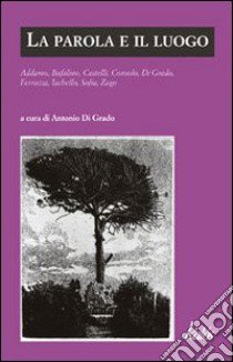 La Parola e il luogo libro di Addamo Sebastiano; Bufalino Gesualdo; Castelli Antonio; Di Grado A. (cur.)