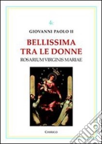 Bellissima tra le donne. Vol. 3: Rosarium Virginis Mariae libro di Giovanni Paolo II; Chirico F. (cur.)