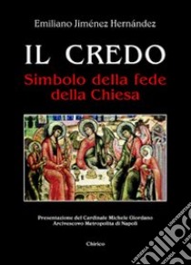 Il Credo. Simbolo della fede della Chiesa libro di Jiménez Hernandez Emiliano