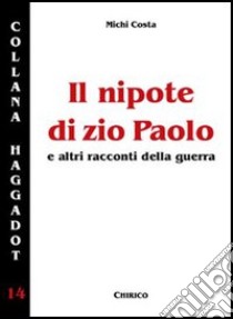 Il nipote di zio Paolo e altri racconti della guerra libro di Costa Michi